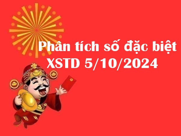 Phân tích số đặc biệt XSTD 5/10/2024 thứ 7