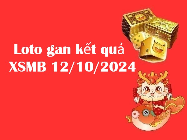 Loto gan kết quả XSMB 12/10/2024: Khám phá con số tiềm năng!