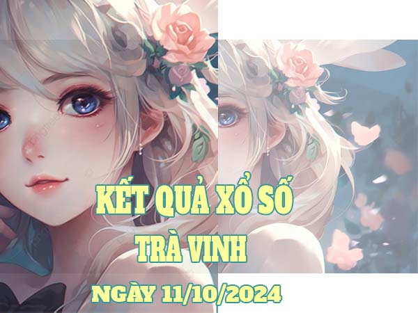 Thống kê xổ số Trà Vinh ngày 11/10/2024 thứ 6 chuẩn xác