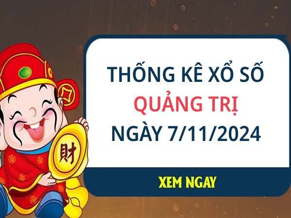 Thống kê con số đẹp XS Quảng Trị ngày 7/11/2024 hôm nay